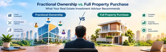 Fractional Ownership vs. Full Property Purchase: What Your Real Estate Investment Advisor Recommends