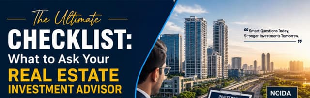 The Ultimate Checklist: What to Ask Your Real Estate Investment Advisor Before Buying in Noida